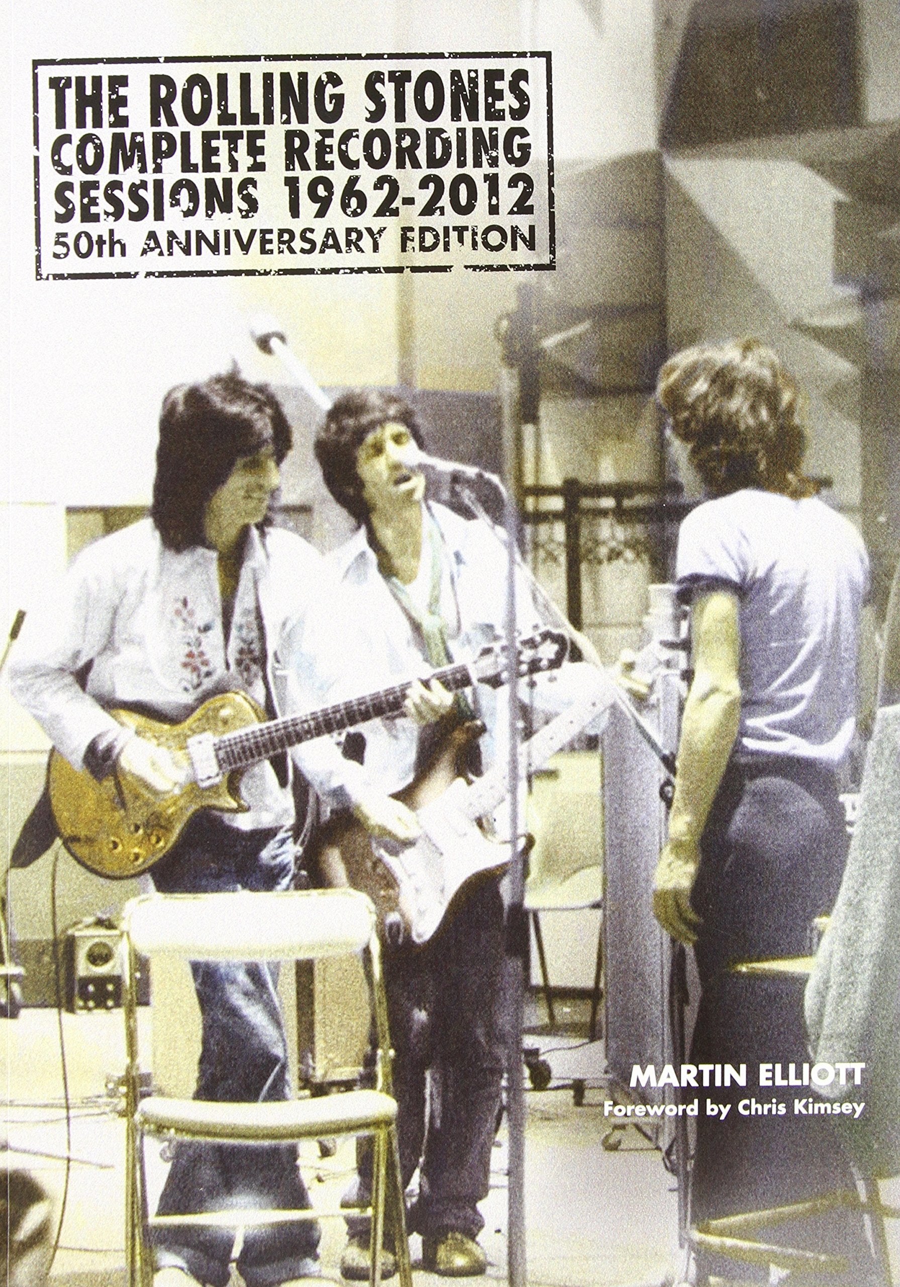 The Rolling Stones Complete Recording Sessions 1962-2012: 50th Anniversary Edition: A Sessionography and History of Studio and Select Live Recordings, ... 1962 - July 2012: 50th Anniversary Edition Social Sciences