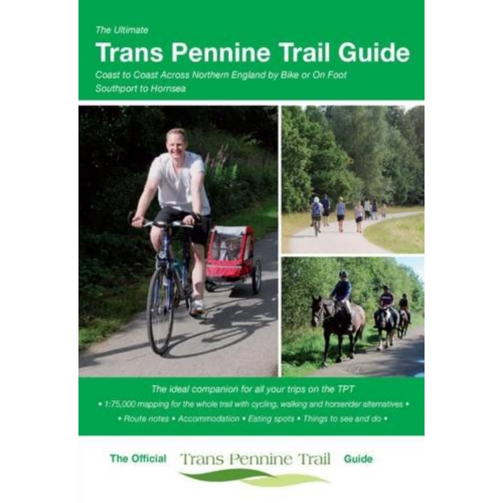 The Ultimate Trans Pennine Trail Guide: Coast to Coast Across Northern England by Bike or on Foot book