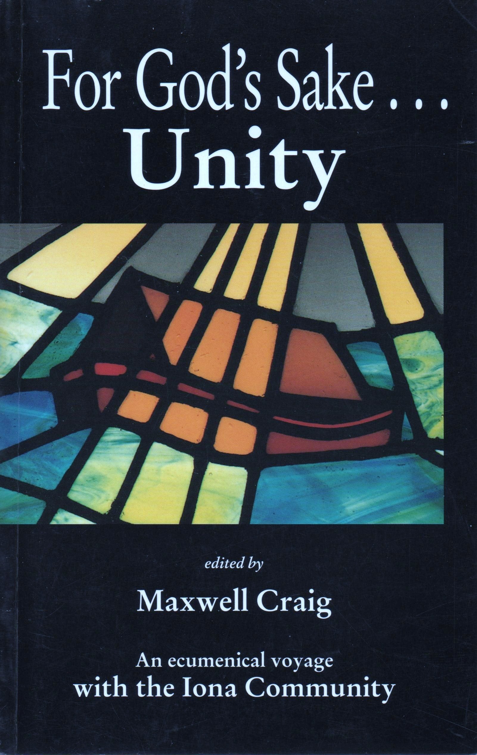 For God's Sake...Unity: An ecumenical voyage with the Iona Community book