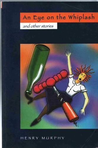 An Eye on the Whiplash and Other Stories Essays & Short Stories