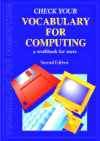 Vocabulary for Computing: A workbook for users. Ed. and revised by Liz Greasby. With Answer Key (Check Your Vocabulary) Computer Science
