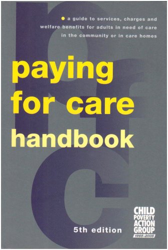 Paying for Care Handbook: A Guide to Services, Charges and Welfare Benefits for Adults in Need of Care in the Community or in Care Homes book