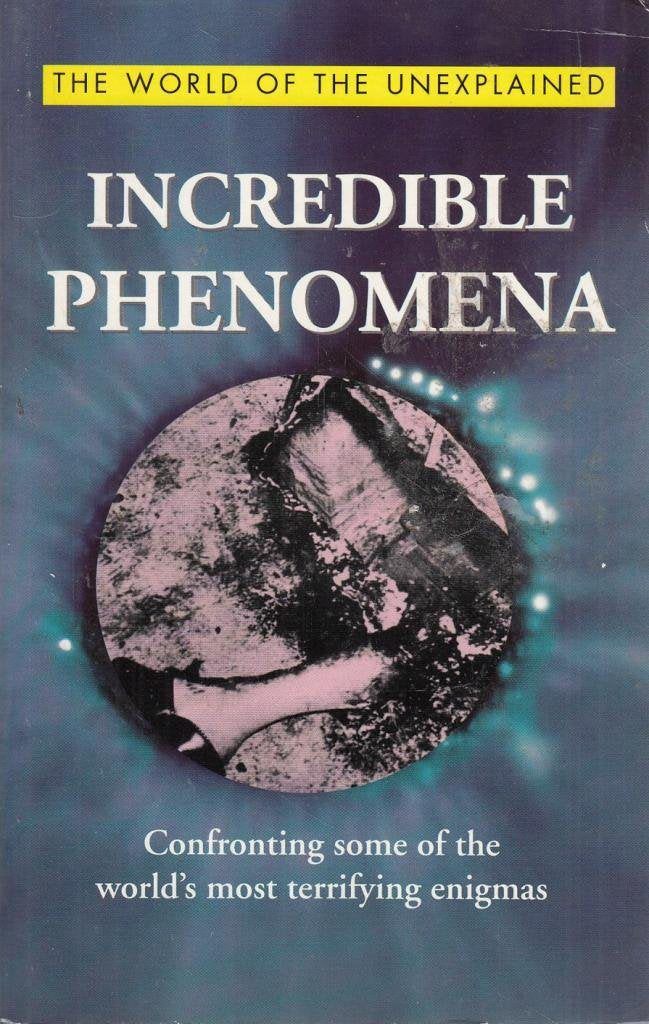 Incredible Phenomena: Confronting some of the world's most terrifying Enigmas (The World of the Unexplained) book