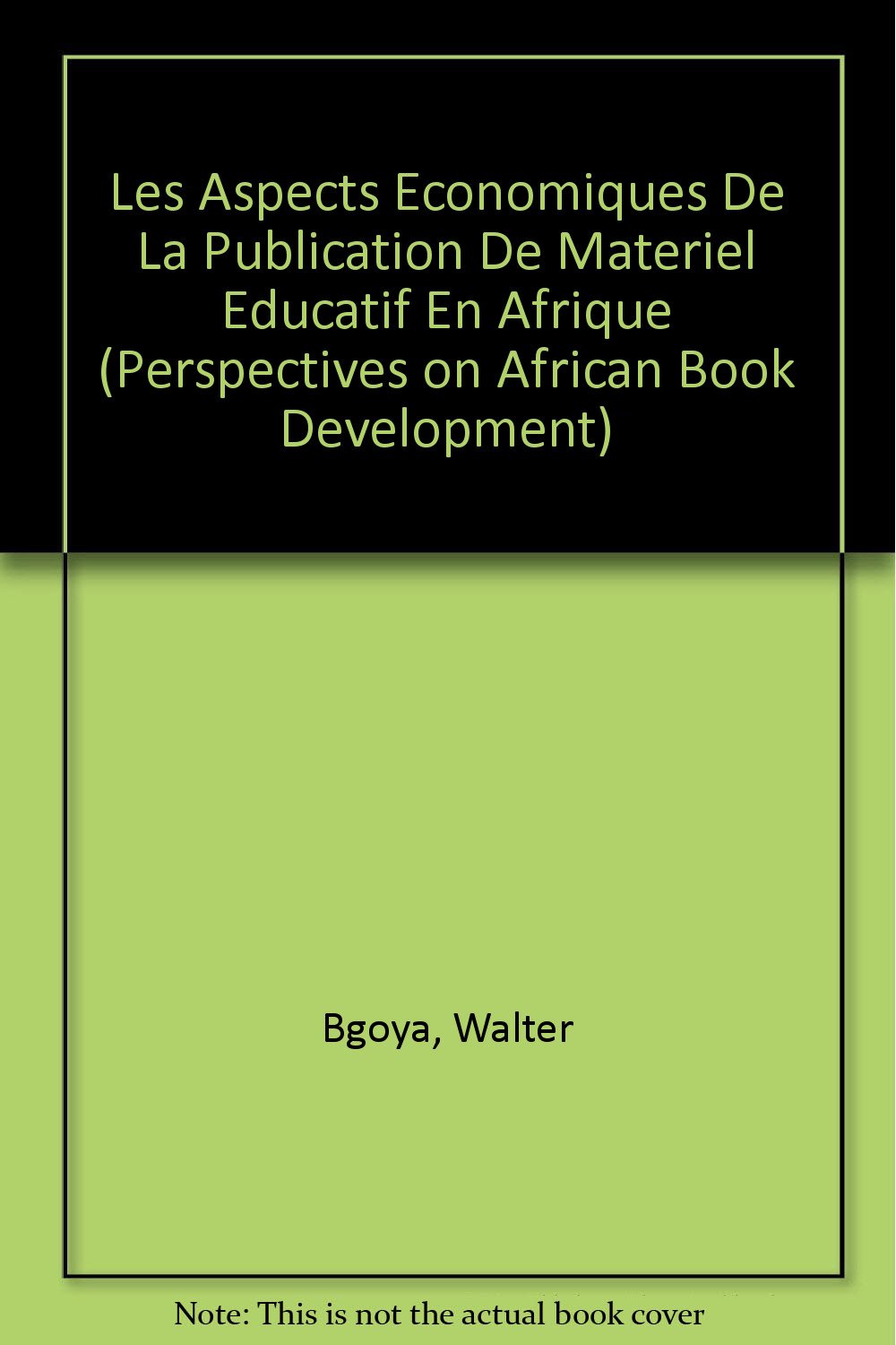 Les Aspects Economiques De LA Publication De Materiel: Educatif En Afrique (Perspectives on African Book Development S.) Media & Communication