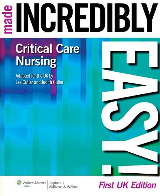 Critical Care Nursing Made Incredibly Easy! (Incredibly Easy! Series®) Medicine
