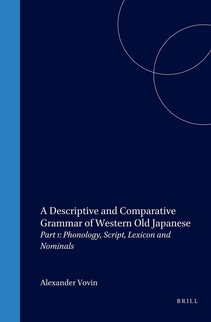 A Descriptive And Comparative Grammar Of Western Old Japanese: Sources, Script And Phonology, Lexicon And Nominals book