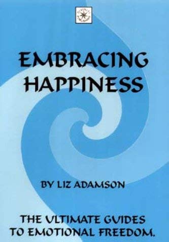 Embracing Happiness (The ultimate guides to emotional freedom) Self-help