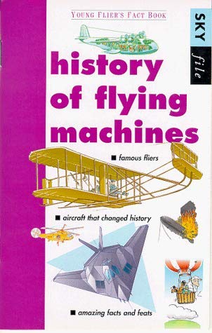 History of Flying Machines: Young Fliers Fact Book (Sky File S.) Non-fiction