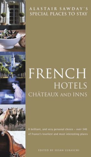 Alastair Sawday's Special Places To Stay French Hotels, Chateaux & Other Places (Special Places to Stay French Hotels, Chateaux and Other Places) Leisure, Home & Garden