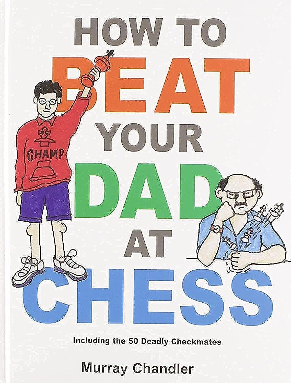 How to Beat Your Dad at Chess Leisure & Fun