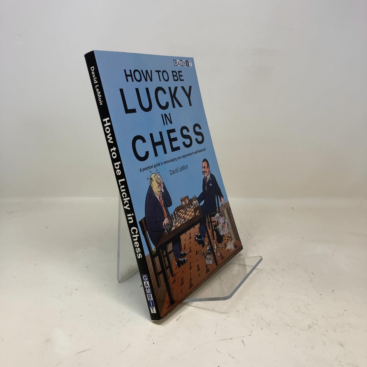 How to Be Lucky in Chess: A Practical Guide in Encouraging Your Opponents to Self-destruct! Leisure & Fun