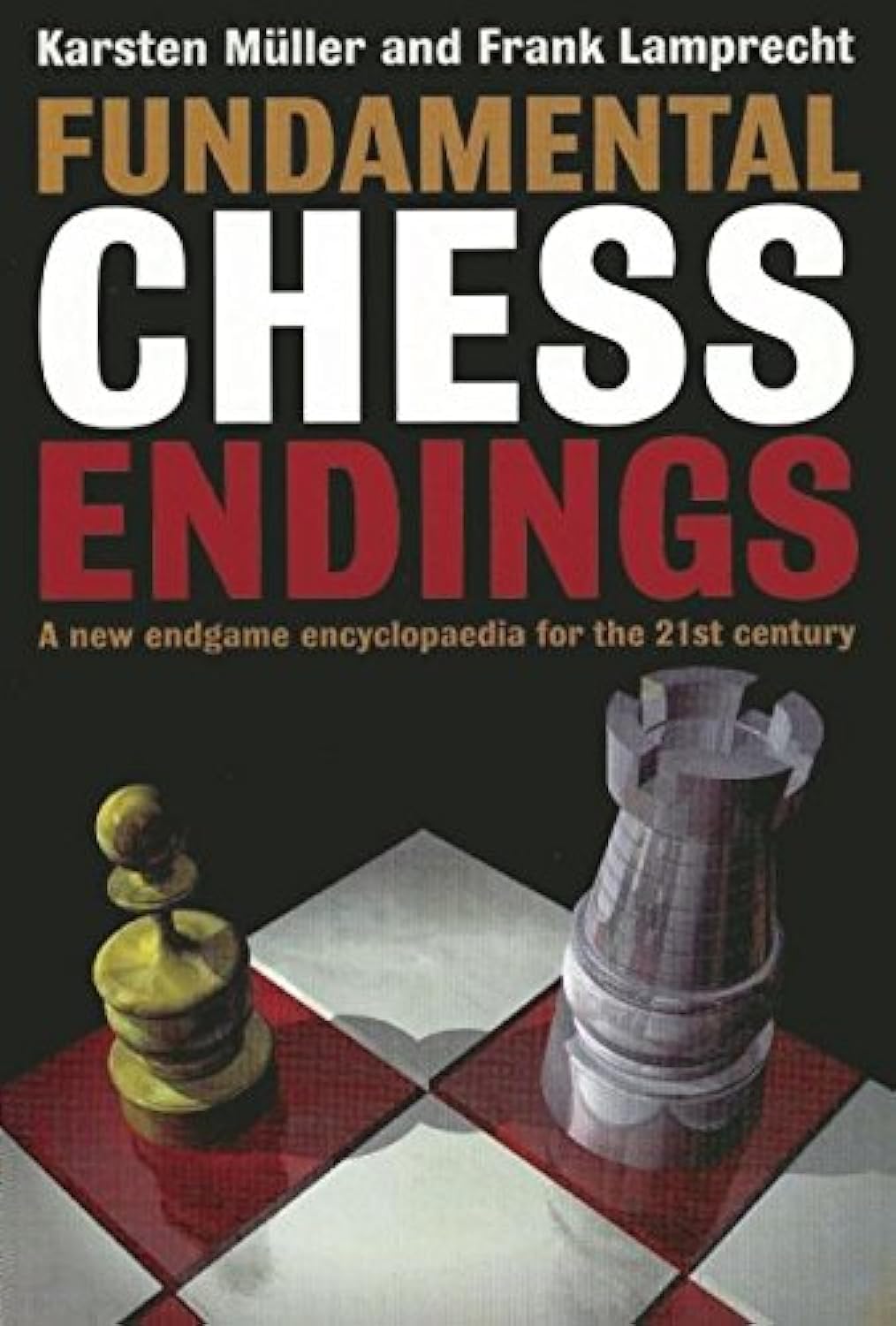 Fundamental Chess Endings: A New One-volume Endgame Encyclopaedia for the 21st Century Leisure & Fun