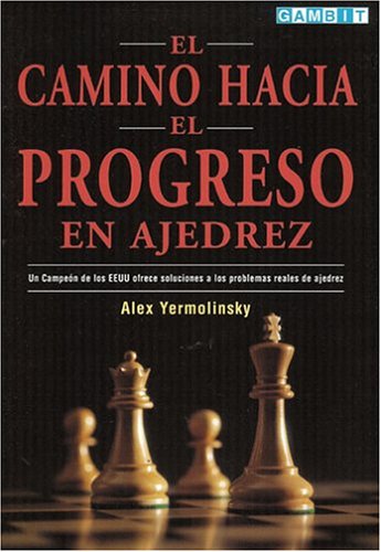 El Camino Hacia El Progreso En Ajedrez: Un Campeon de los EEUU Ofrece Soluciones a los Problemas Reales de Ajedrez Leisure & Fun