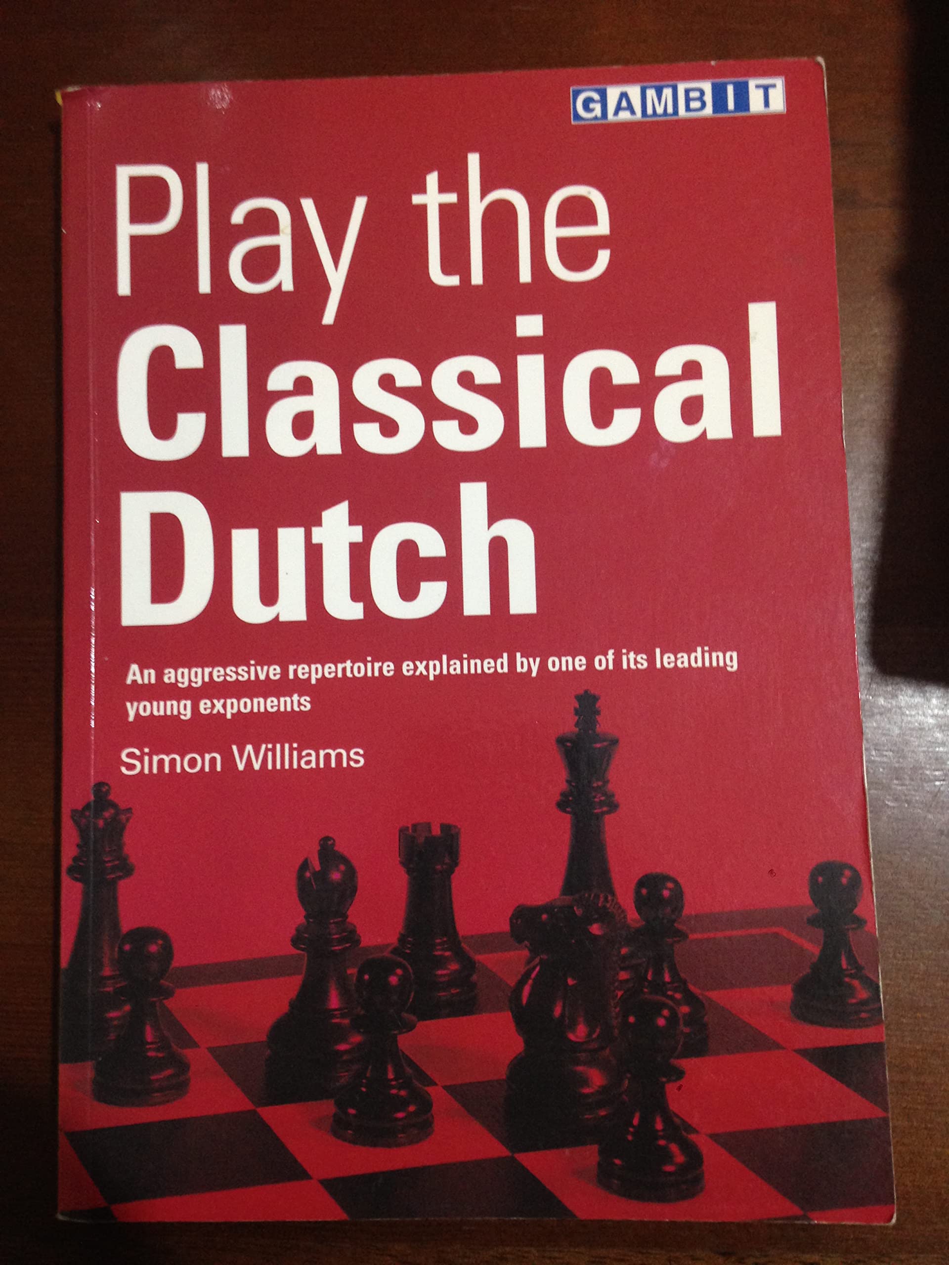 Play the Classical Dutch: An Aggressive Repertoire Explained by One of Its Leading Young Exponents Leisure & Fun