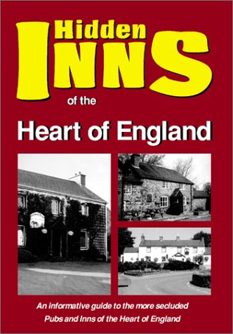 The Hidden Inns of the Heart of England: Including Derbyshire, Leicestershire, Lincolnshire, Northamptonshire, Nottinghamshire, Rutland, Staffordshire and Warwickshire book
