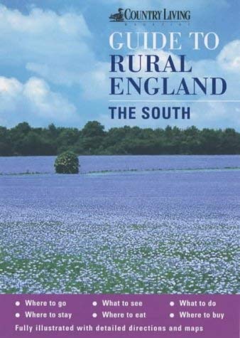 The "Country Living" Guide to Rural England: The South ("Country Living" Rural Guides) Leisure, Home & Garden