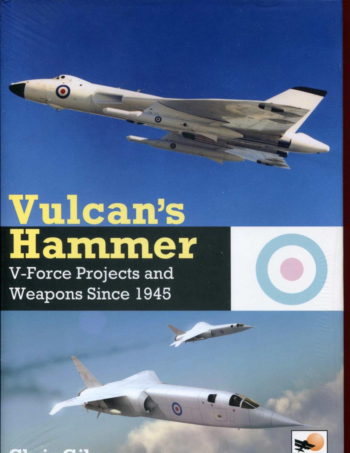 Vulcan's Hammer: V-Force Aircraft and Weapons Projects Since 1945: V-Force Projects and Weapons Since 1945 Social Sciences