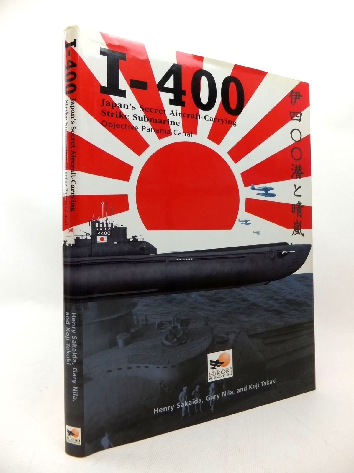 I-400: Japan's Secret Aircraft-Carrying Strike Submarine : Objectie Panama Canal book