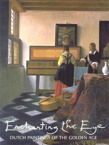 Enchanting the Eye : Dutch Paintings of the Golden Age Social Sciences