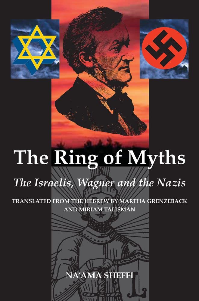 The Ring of Myths: The Israelis, Wagner and the Nazis Social Sciences