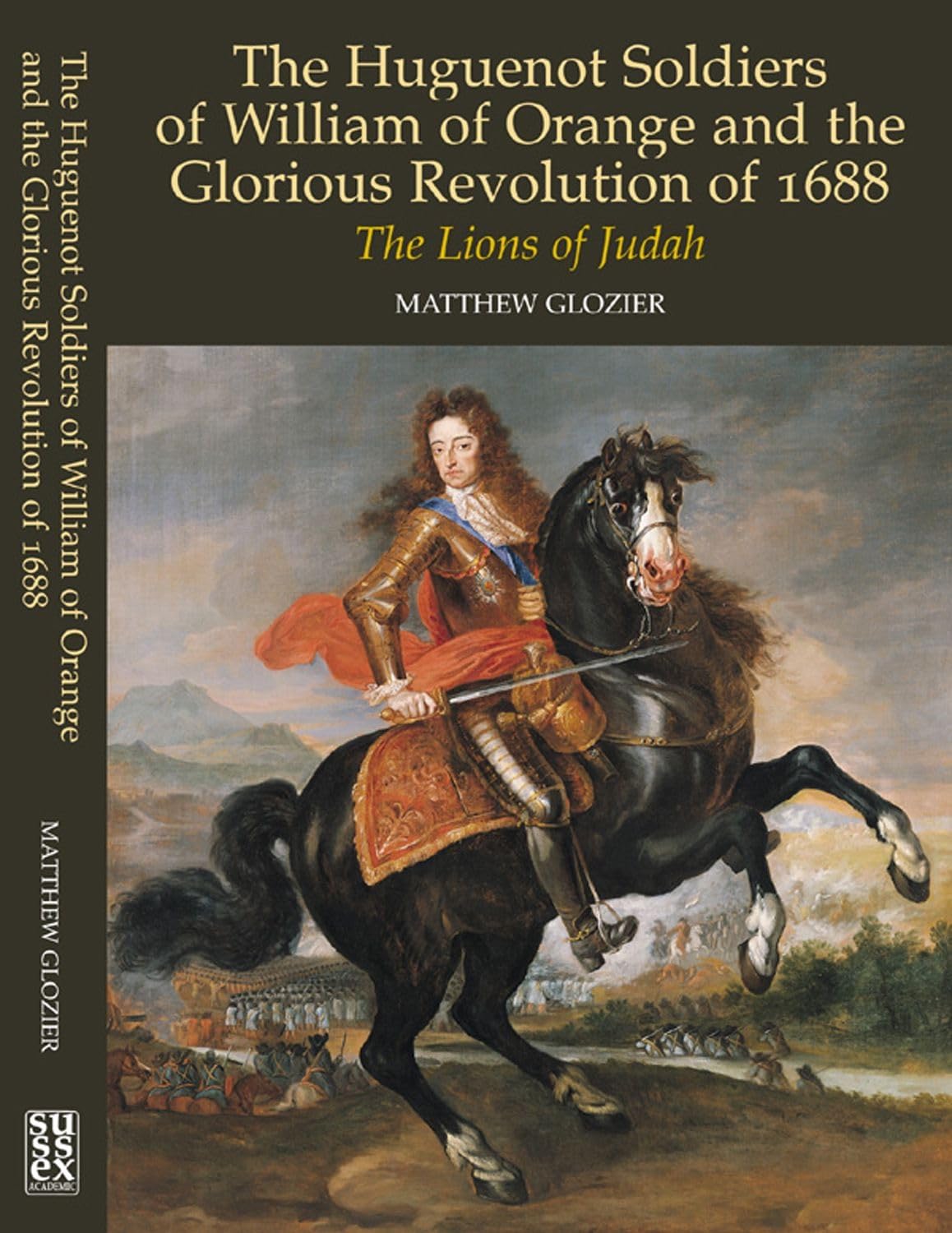 The Huguenot Soldiers of William of Orange and the "Glorious Revolution" of 1688: The Lions of Judah book