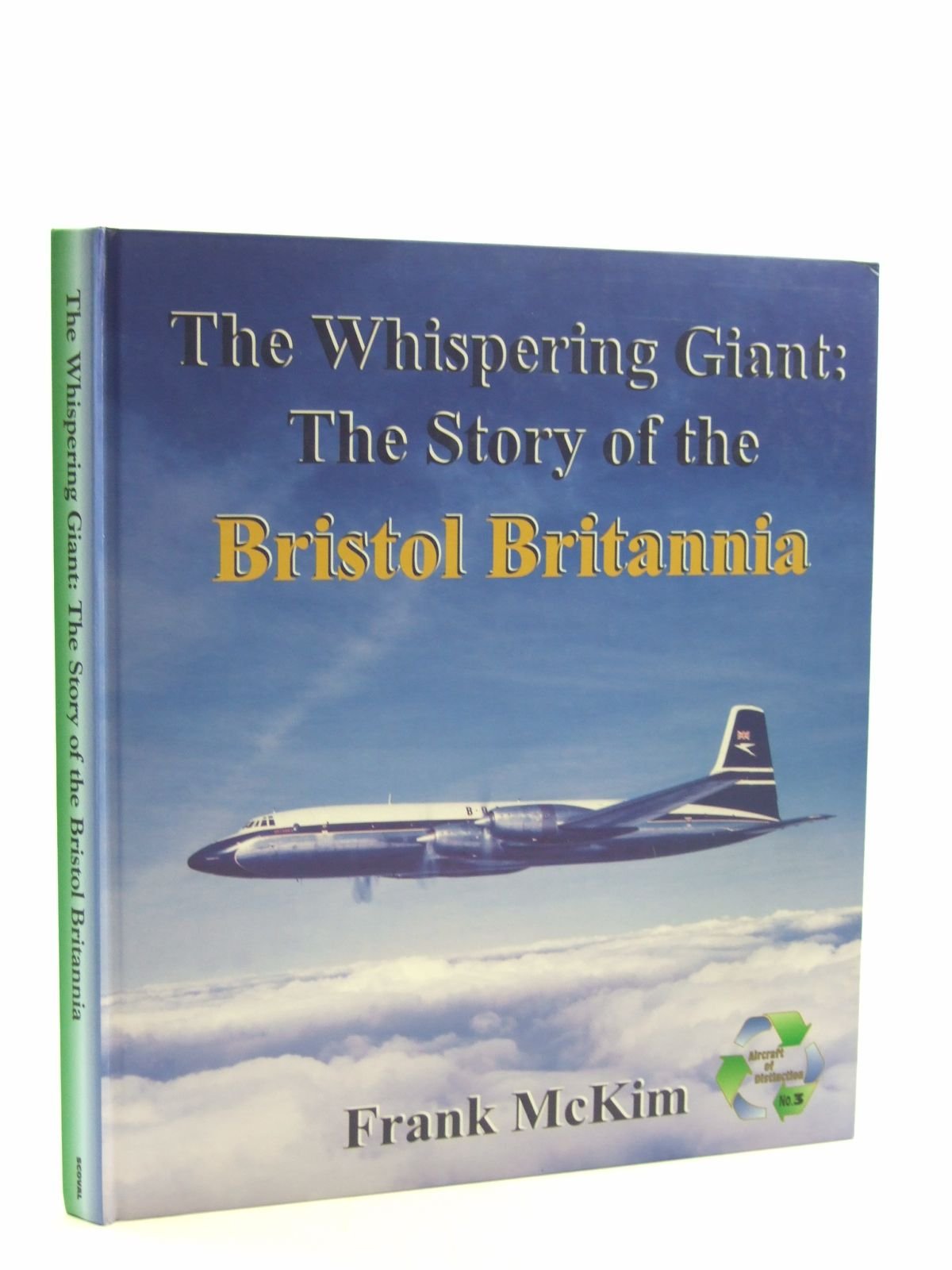 The Whispering Giant: the Story of the Bristol Britannia: The History of the Western World's First Turboprop Long-Range Airliner Travel Books