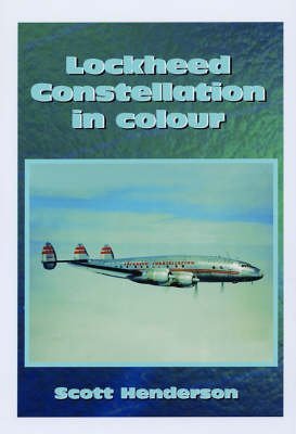 Lockheed Constellation in Colour: A Photographic History of One of the Most Charismatic American Civil Aircraft Ever Built book