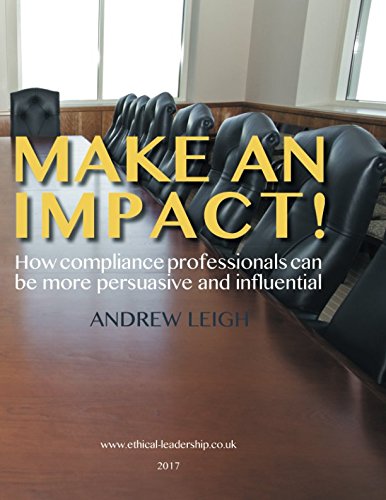 Make an Impact!: How compliance professionals can be more persuasive and influential Business, Finance & Career