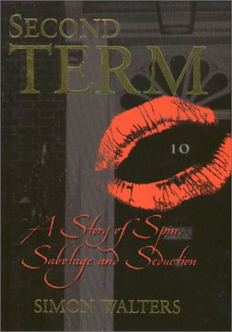 Second Term: A Story of Spin, Sabotage and Seduction Contemporary literature