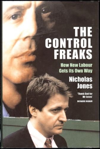 The Control Freaks: How New Labour Gets Its Own Way book