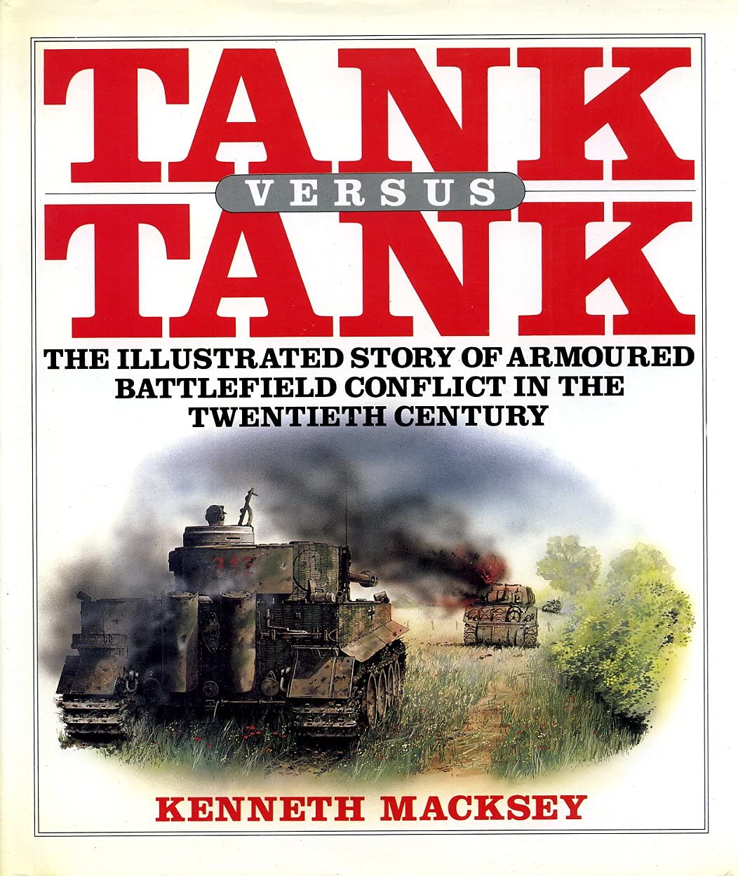 Tank Versus Tank: The Illustrated Story of Armored Battlefield Conflict in the Twentieth Century Social Sciences