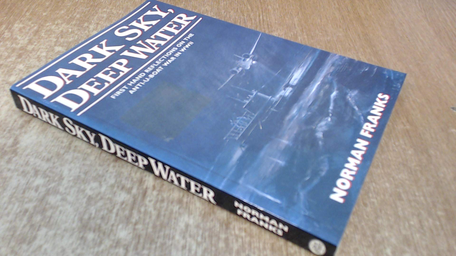 Dark Sky, Deep Water: First Hand Reflections on the Anti U Boat War in Wwii book
