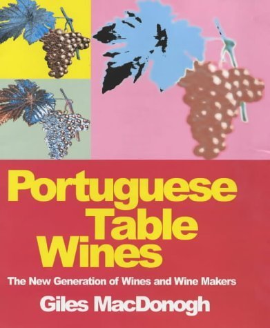 Portuguese Table Wines: The New Generation of Wines and Wine Makers Cooking & Enjoying