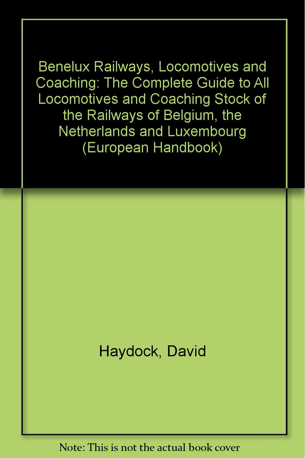 Benelux Railways, Locomotives and Coaching: The Complete Guide to All Locomotives and Coaching Stock of the Railways of Belgium, the Netherlands and Luxembourg book
