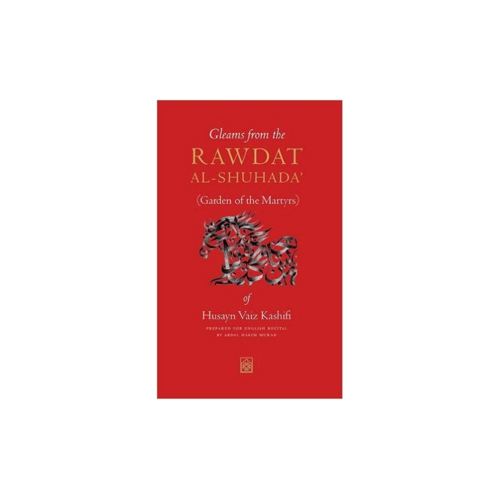 Gleams from the Rawdat al-Shuhada: (Garden of the Martyrs) of Husayn Vaiz Kashifi Religion & Esotericism