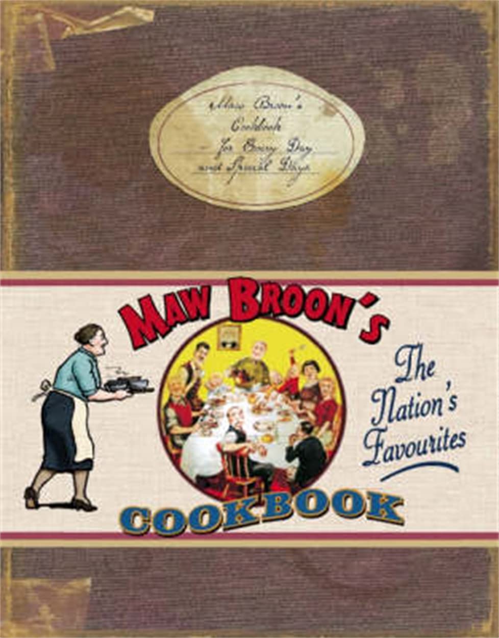 Maw Broon's Cookbook: The Broon's Cookbook - for Every Day and Special Days Leisure, Home & Garden