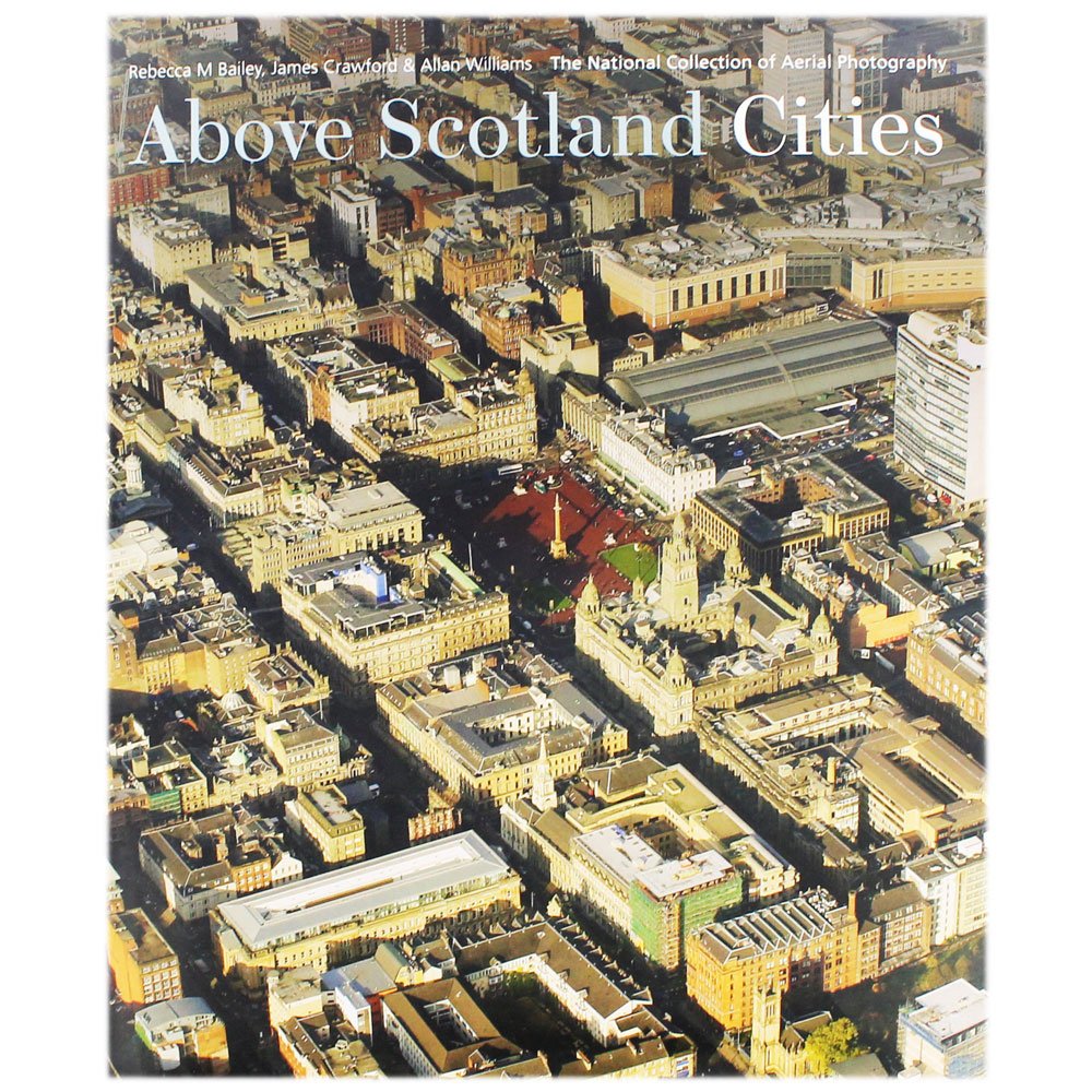 Above Scotland Cities: The National Collection of Aerial Photography Photography