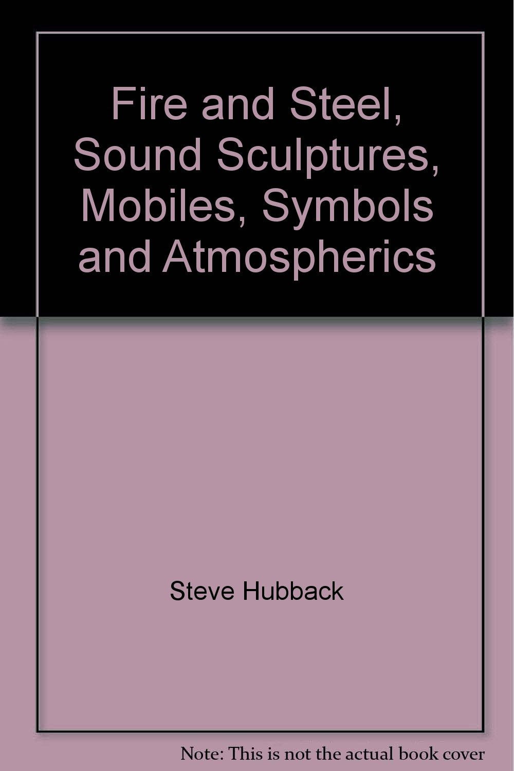 Fire and Steel, Sound Sculptures, Mobiles, Symbols book