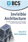 Invisible Architecture: The benefits of aligning people, process & technology: case studies for system designers & managers Business, Finance & Career