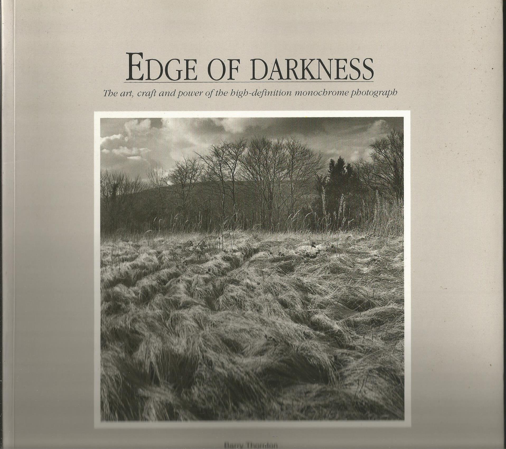 Edge of Darkness: The Art, Craft and Power of the High Definition Monochrome Photograph Photography
