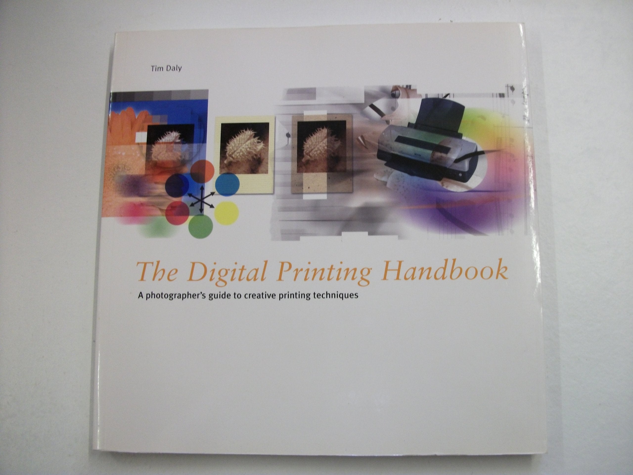 The Digital Printing Handbook: A Photographer's Guide to Creative Inkjet Printing Techniques book