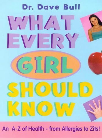 What Every Girl Should Know: An A to Z of Health-From Allergies to Zits! Non-fiction