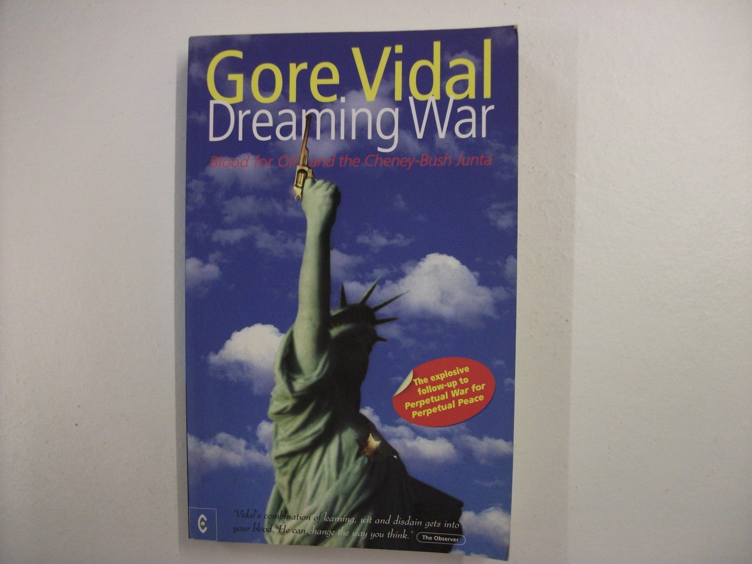 Dreaming War: Blood for Oil and the Cheney-Bush Junta Politics & History