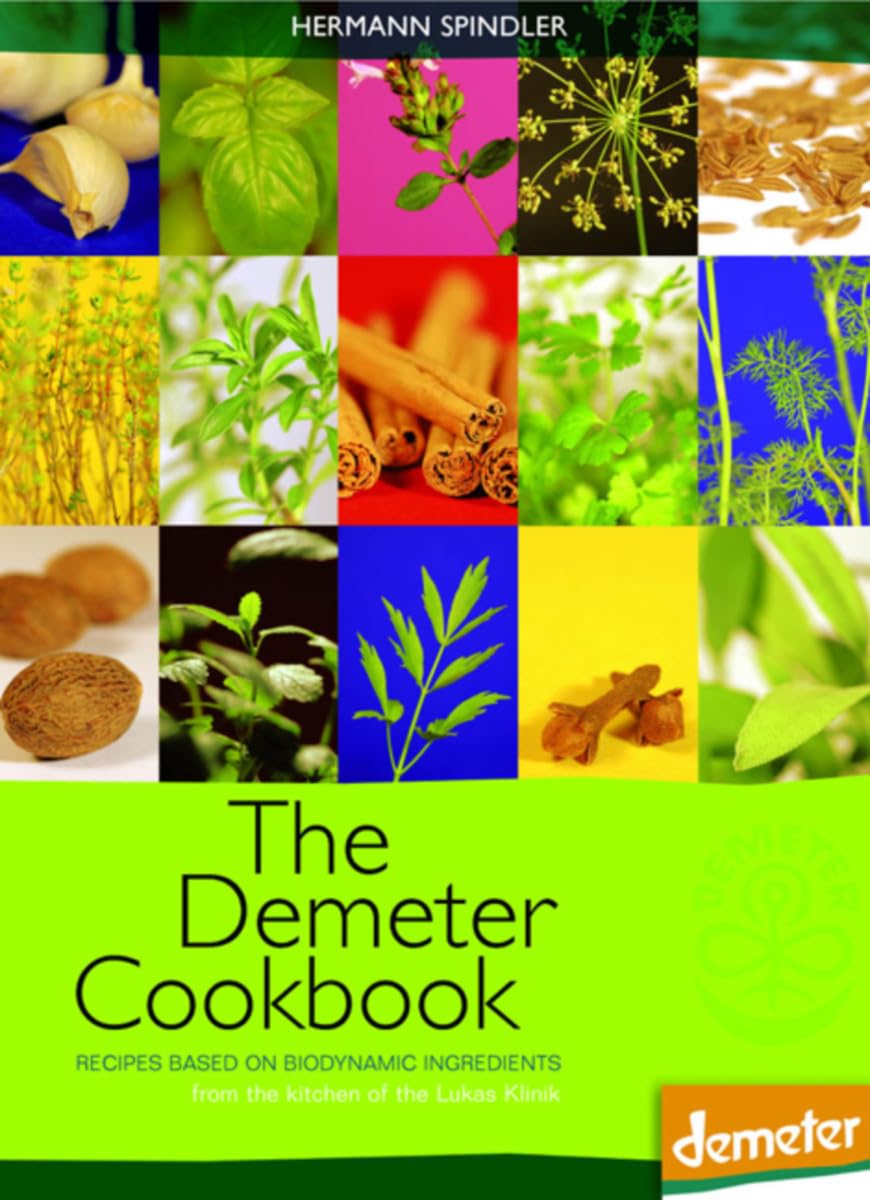 The Demeter Cookbook: Recipes Based on Biodynamic Ingredients, from the Kitchen of the Lukas Klinik Leisure, Home & Garden