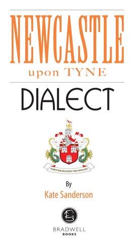 Newcastle Dialect: A Selection of Words and Anecdotes from Newcastle Leisure, Home & Garden