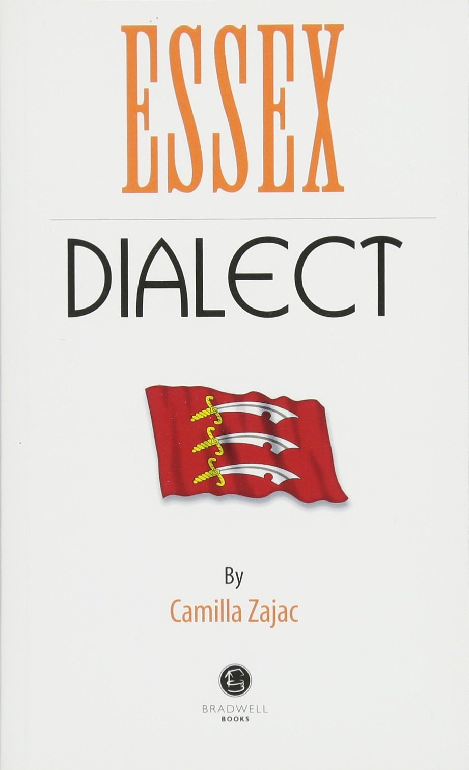 Essex Dialect: A Selection of Words and Anecdotes from Around Essex Leisure, Home & Garden