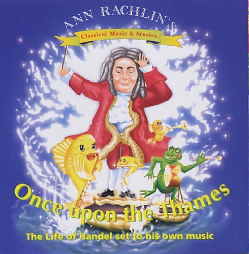 Once upon the Thames: The Life of Handel Set to His Own Music Non-fiction