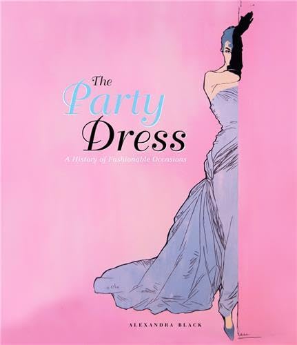 Party Dress: A History of Fashionable Occasions Film, Art & Culture