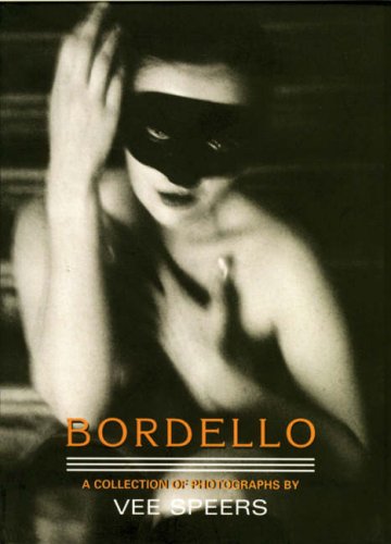 Bordello: A Collection of Photographs by Vee Speers (Mini S.) Photography