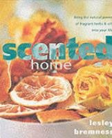 Scented Home: Massage Oils, Scented Candles, Pot Pourri Recipes, Wreaths and Garlands Medicine